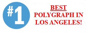best polygraph in Los Angeles experience